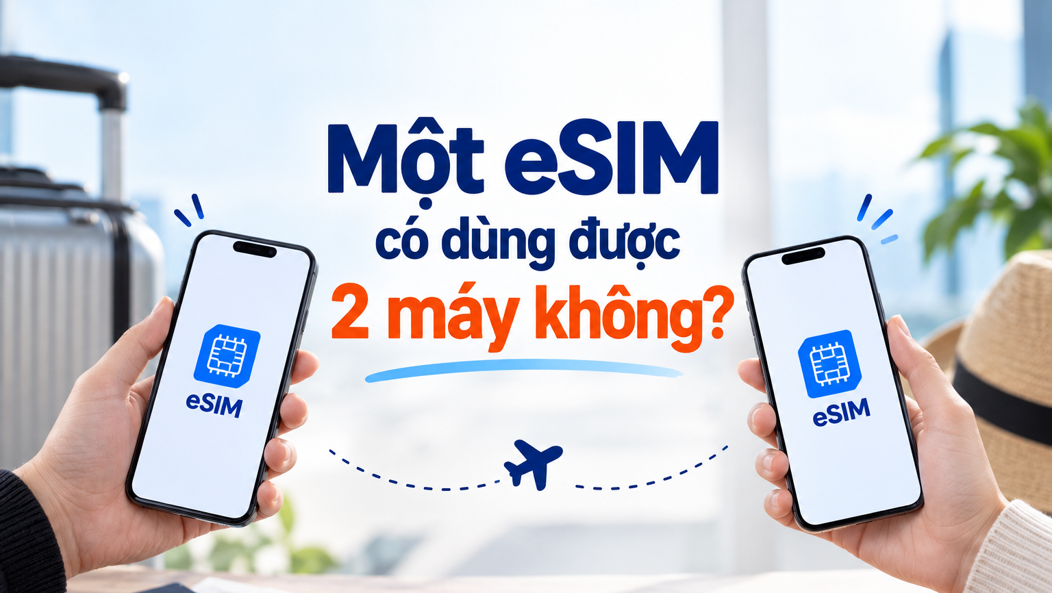 Một eSIM có dùng được 2 máy không? Điều cần biết trước khi chuyển eSIM sang điện thoại khác
